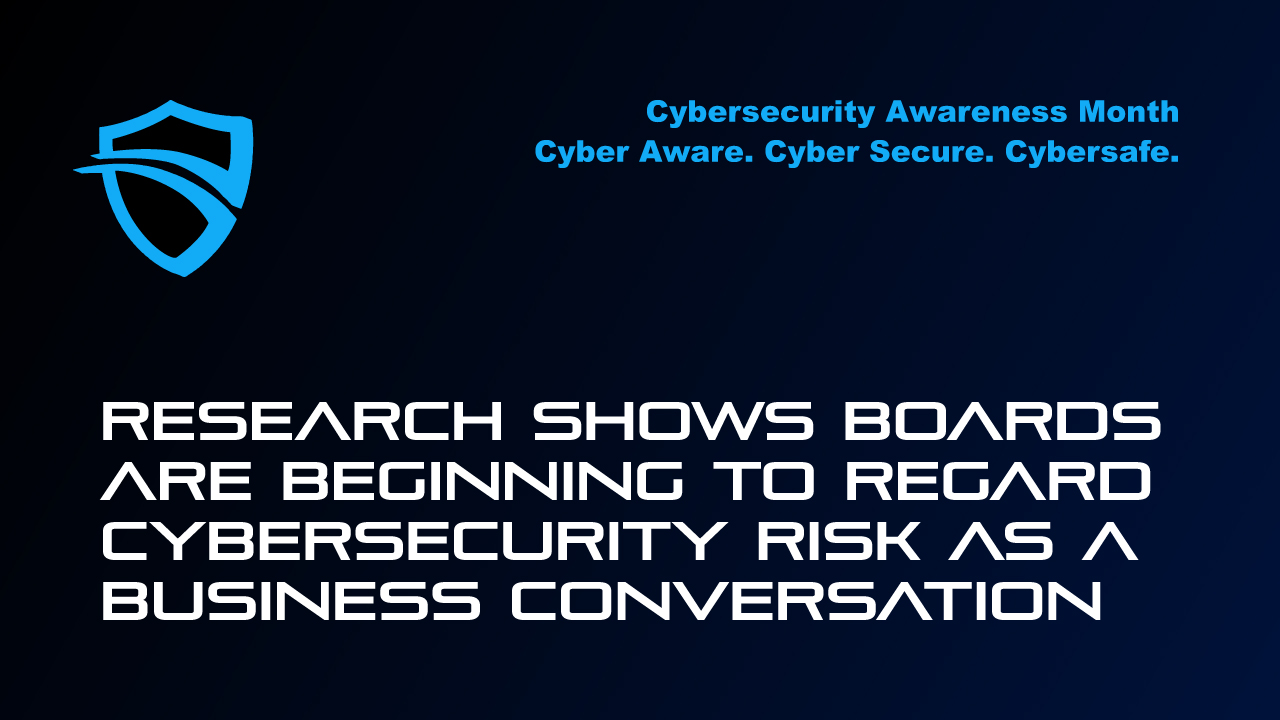 Research shows boards are beginning to regard cybersecurity risk as a business conversation