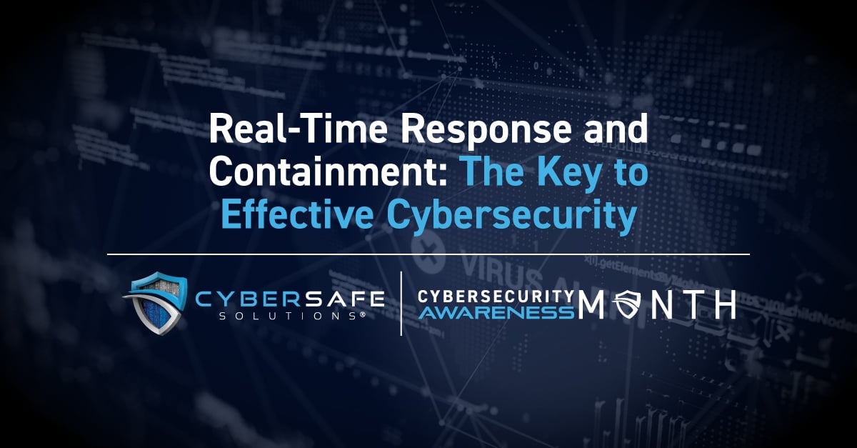 Real-Time Response and Containment: The Key to Effective Cybersecurity